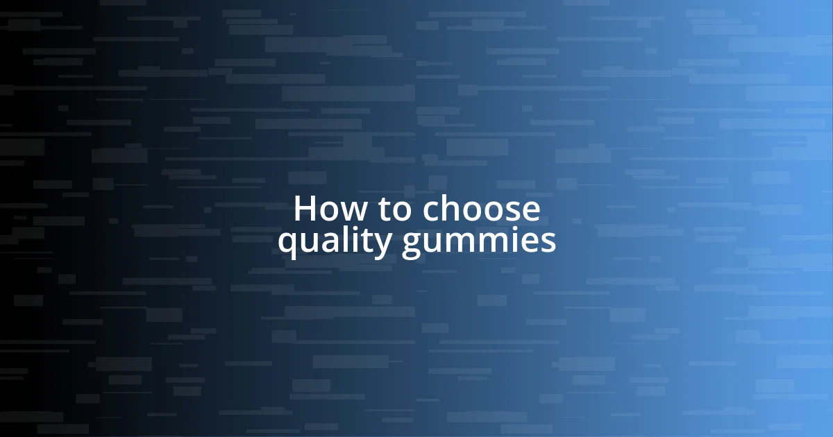 How to choose quality gummies