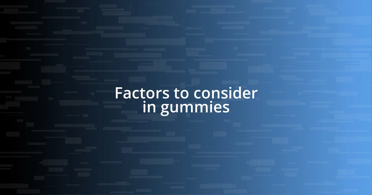 Factors to consider in gummies