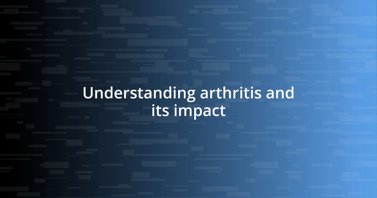 Understanding arthritis and its impact