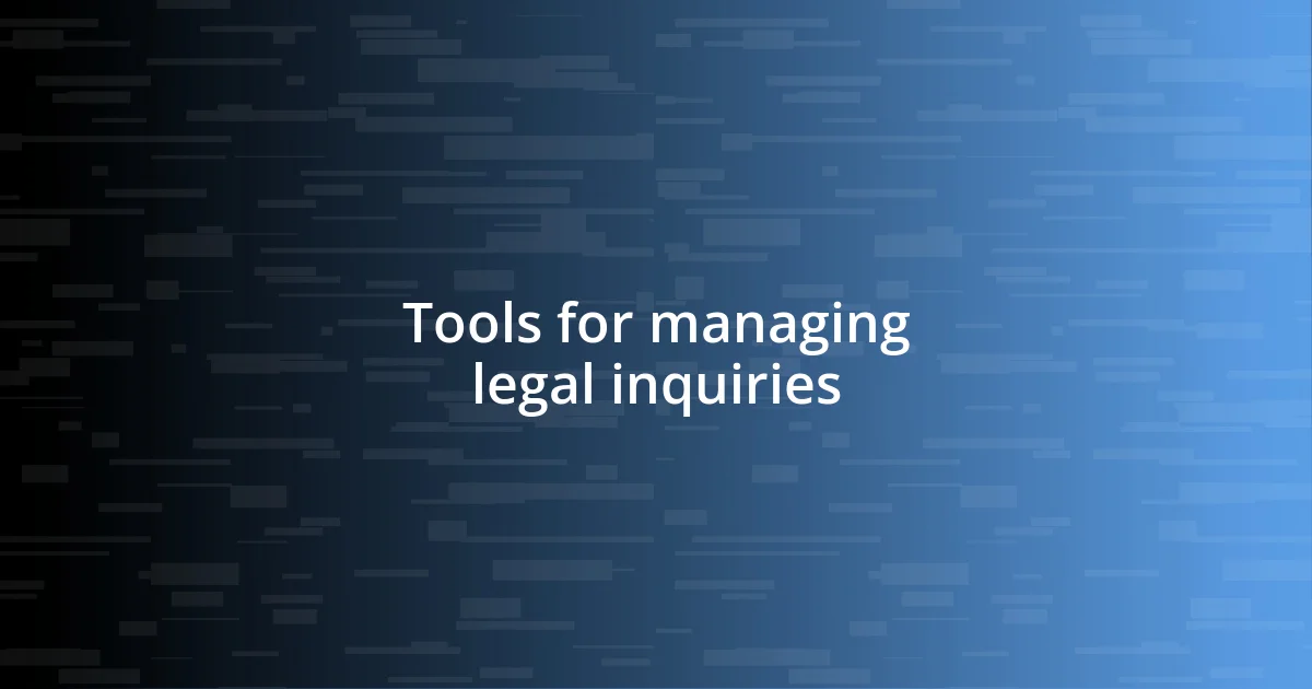 Tools for managing legal inquiries