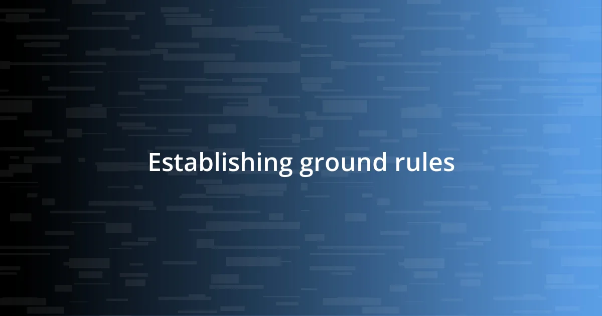 Establishing ground rules