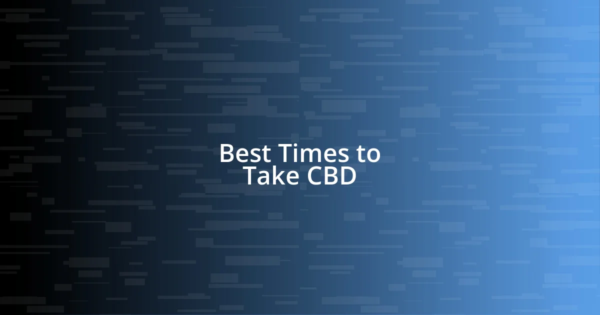 Best Times to Take CBD