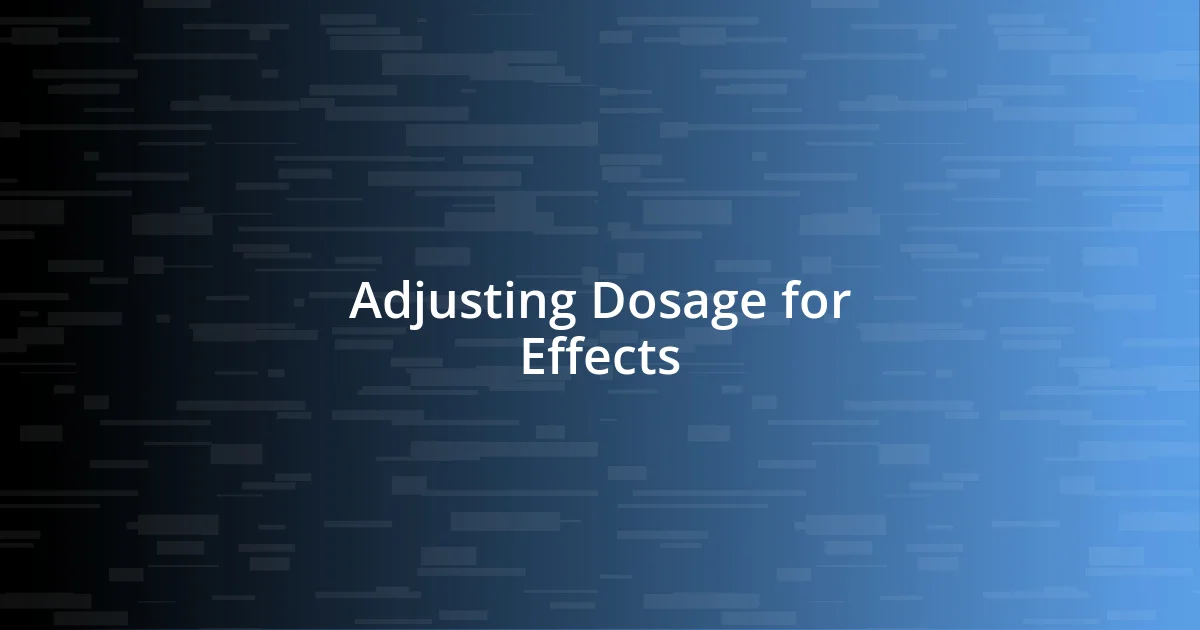 Adjusting Dosage for Effects