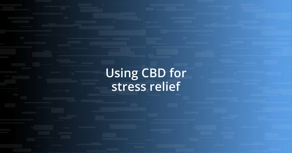 Using CBD for stress relief