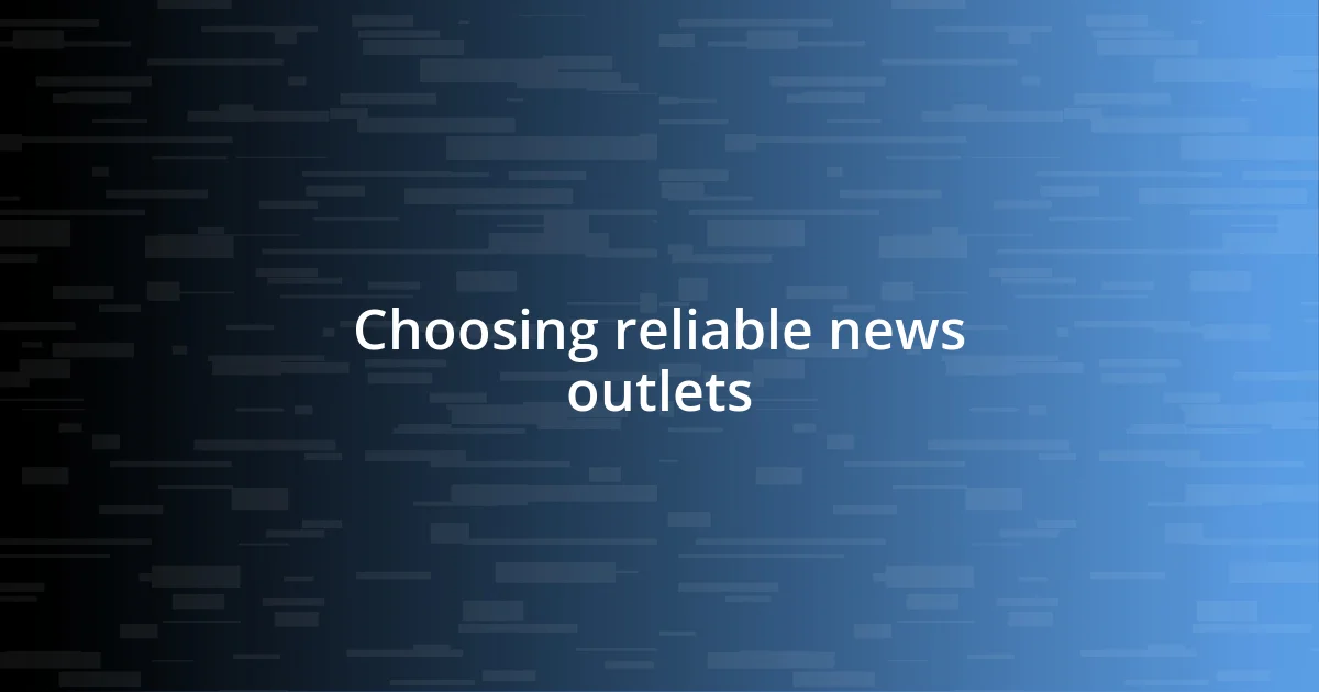 Choosing reliable news outlets