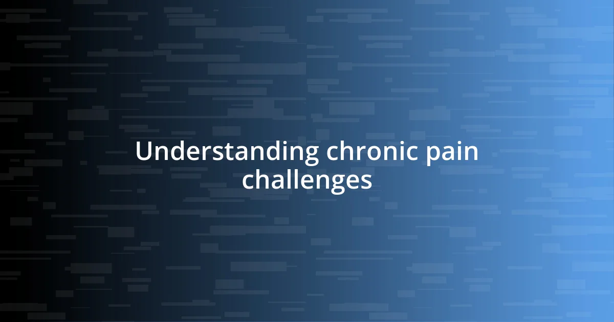 Understanding chronic pain challenges