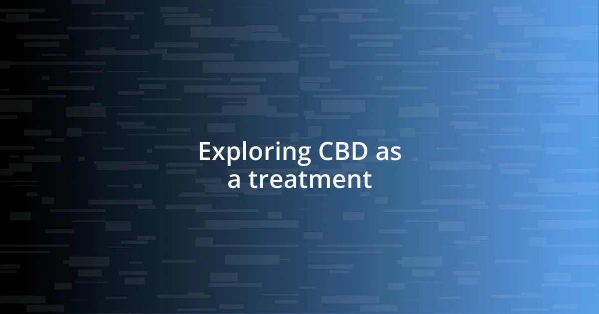 Exploring CBD as a treatment