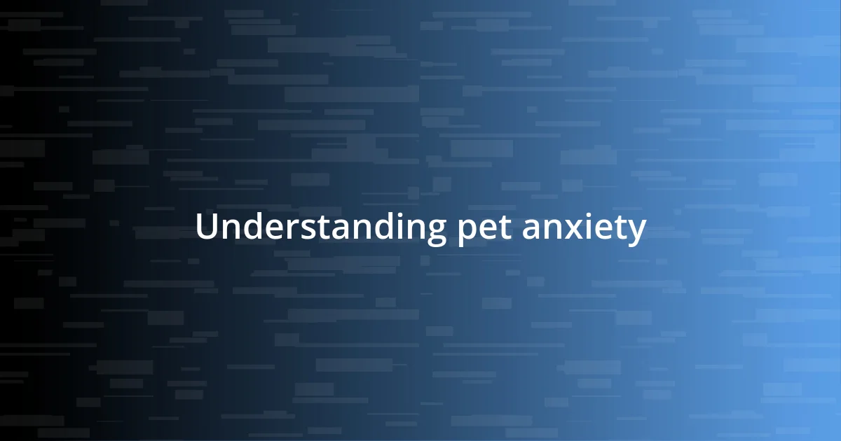 Understanding pet anxiety