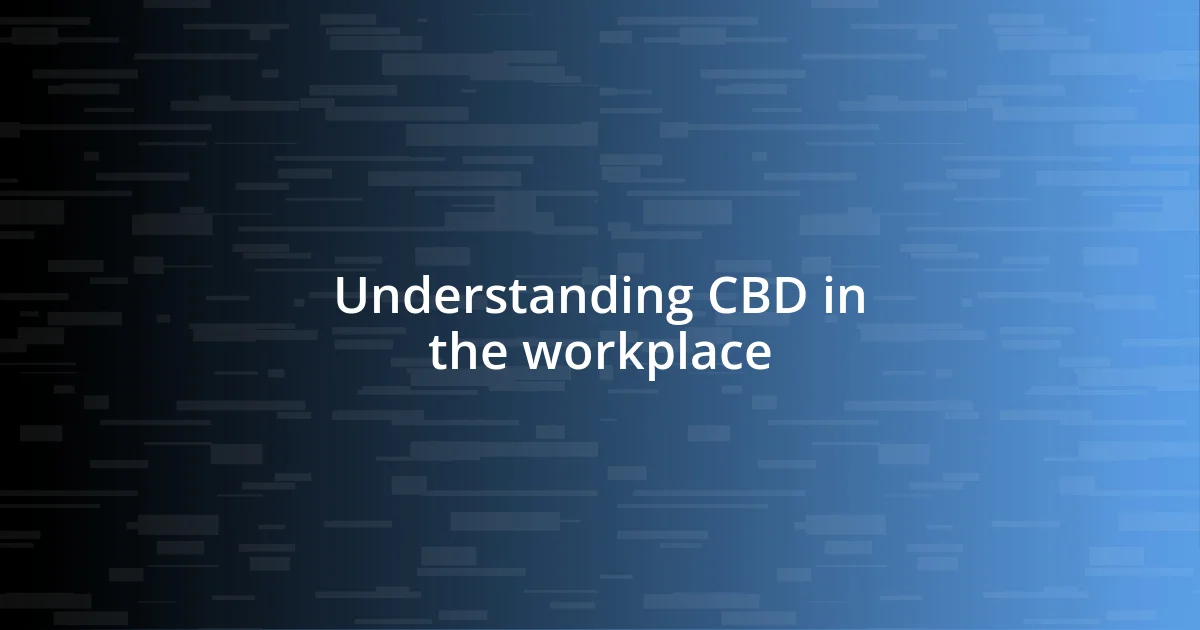 Understanding CBD in the workplace