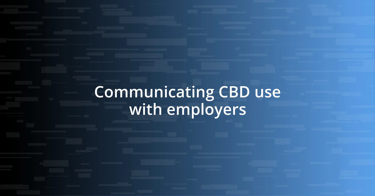 Communicating CBD use with employers