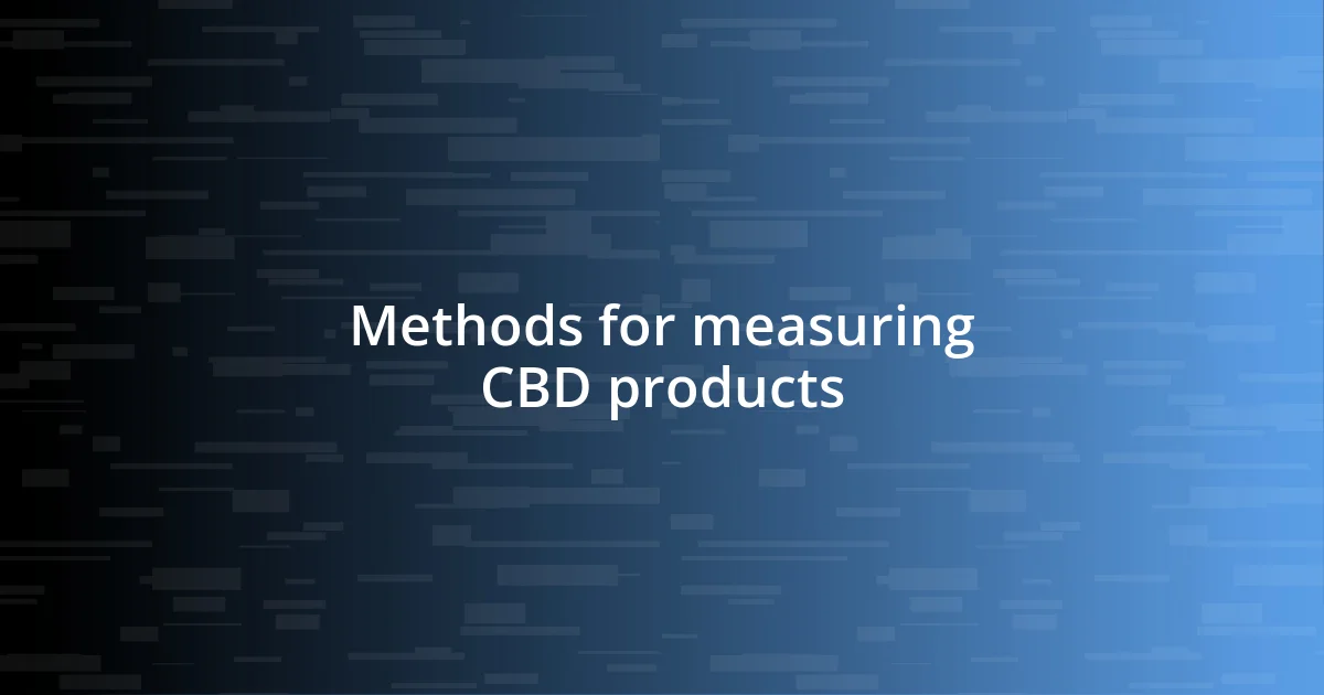 Methods for measuring CBD products