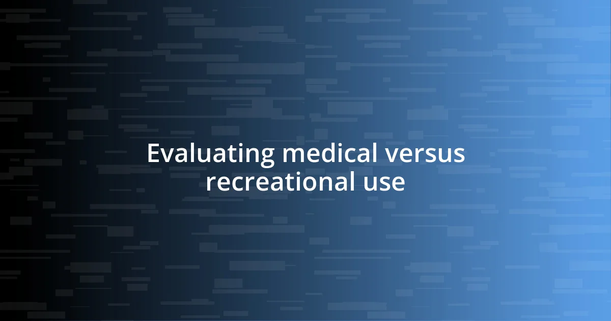 Evaluating medical versus recreational use