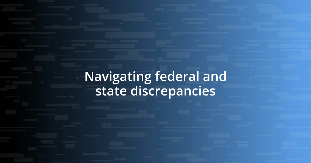 Navigating federal and state discrepancies