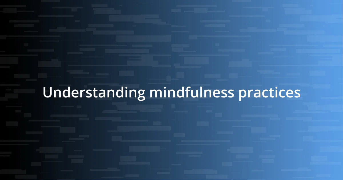 Understanding mindfulness practices