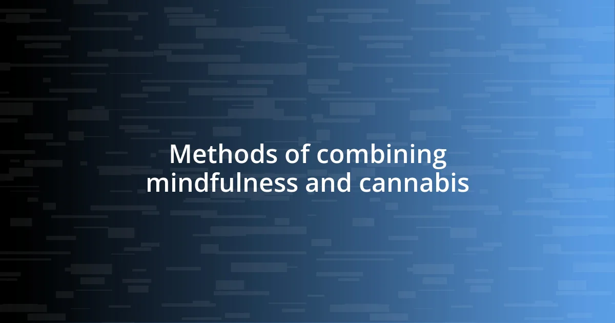 Methods of combining mindfulness and cannabis