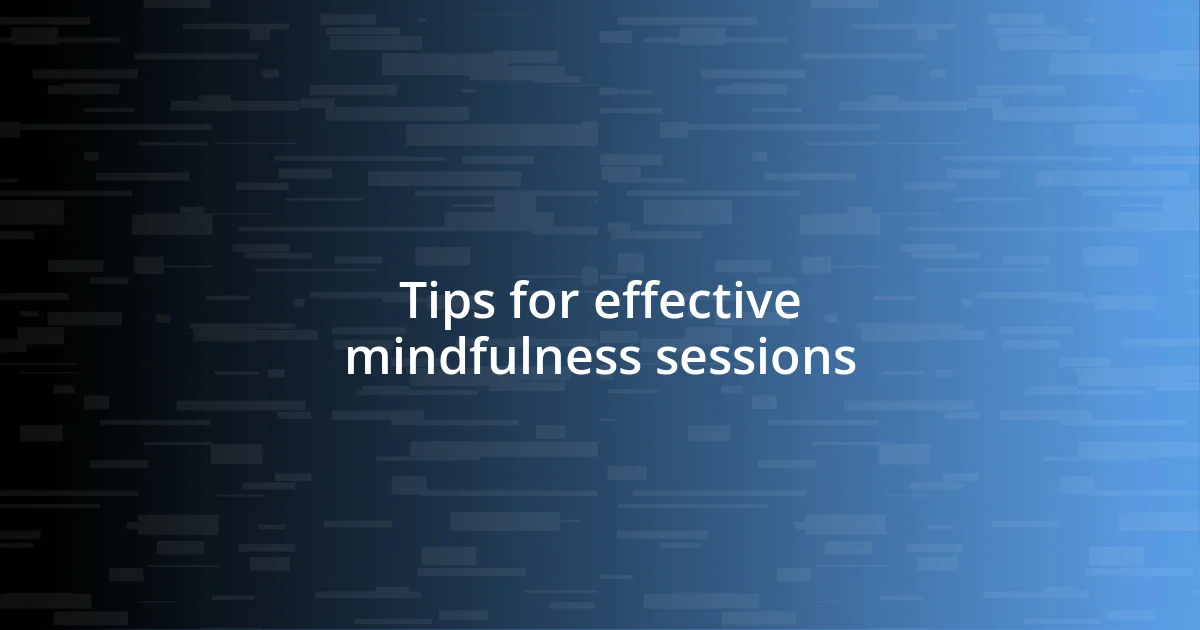 Tips for effective mindfulness sessions