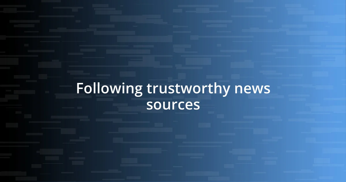 Following trustworthy news sources