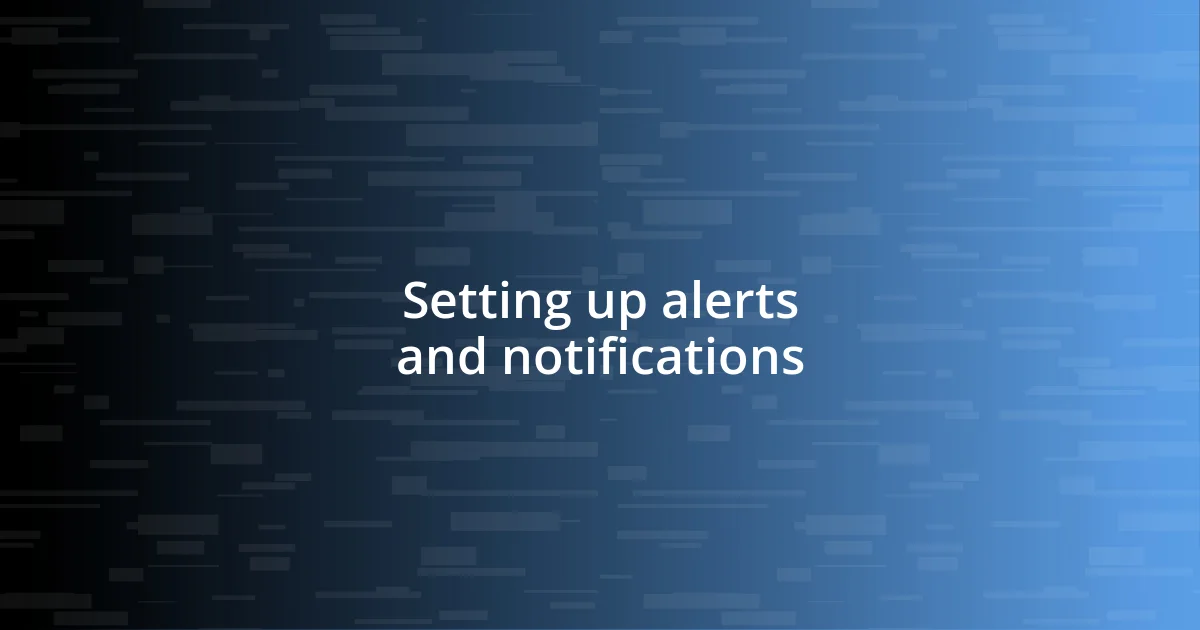 Setting up alerts and notifications