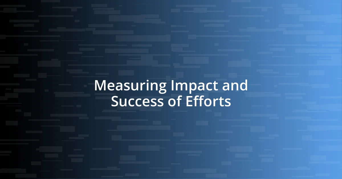 Measuring Impact and Success of Efforts