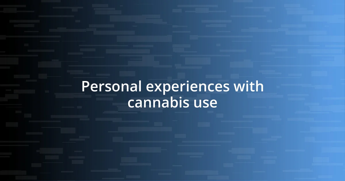 Personal experiences with cannabis use