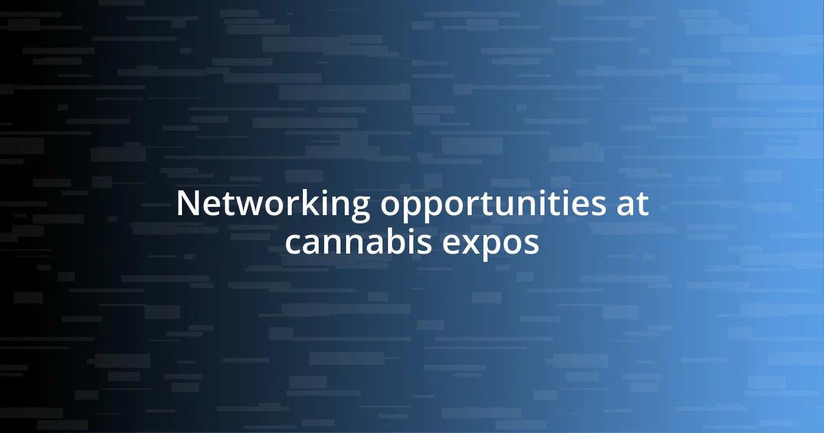 Networking opportunities at cannabis expos