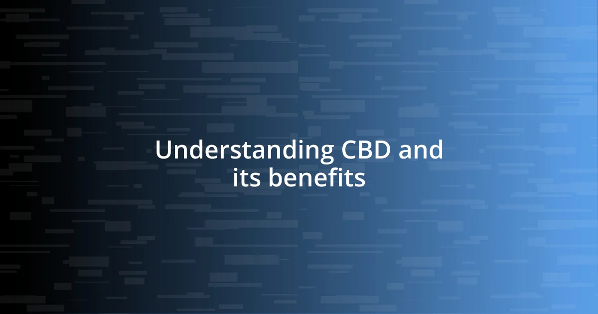 Understanding CBD and its benefits