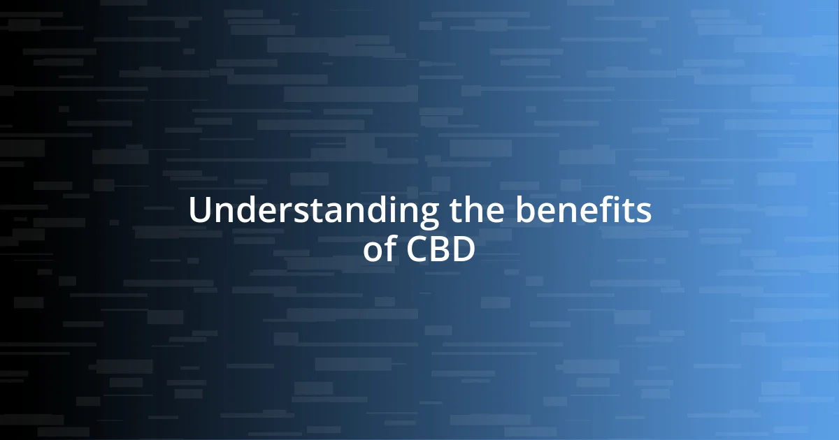 Understanding the benefits of CBD