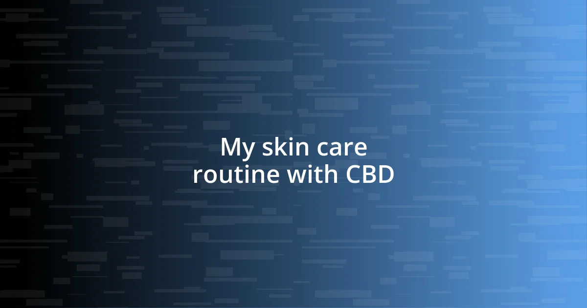 My skin care routine with CBD