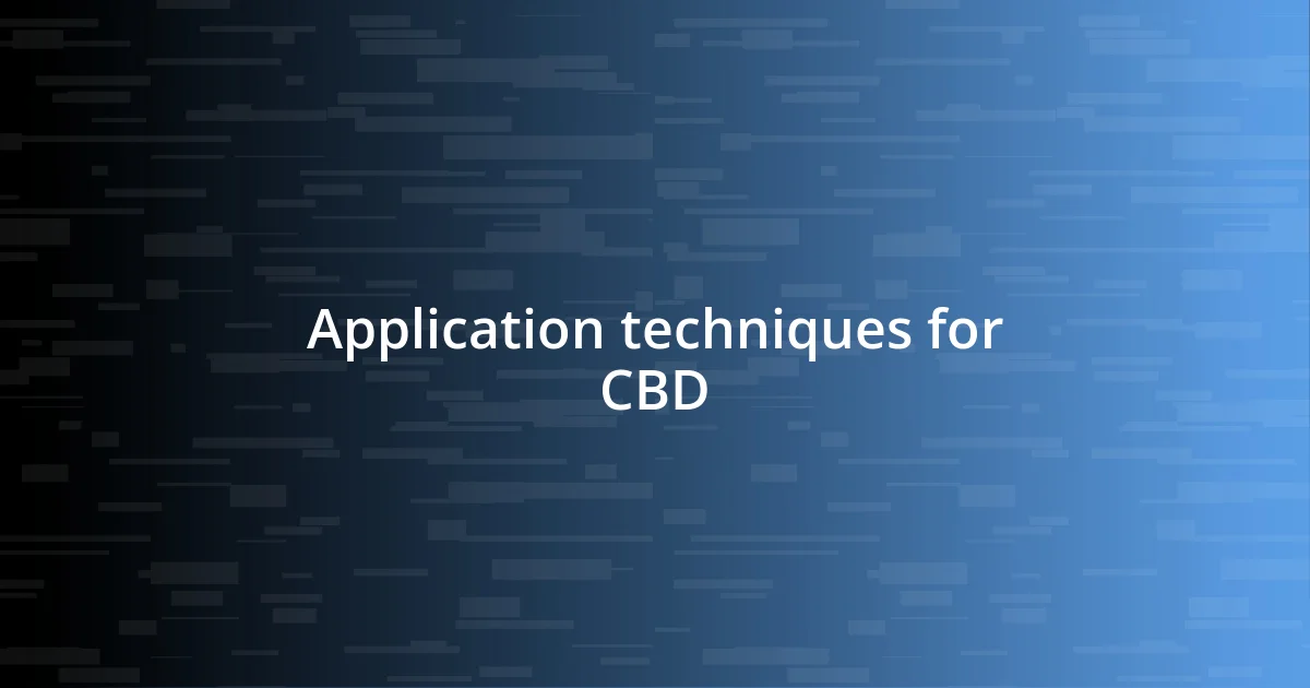 Application techniques for CBD