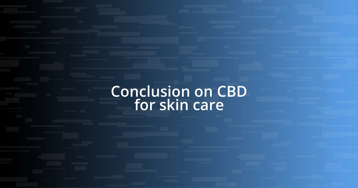 Conclusion on CBD for skin care