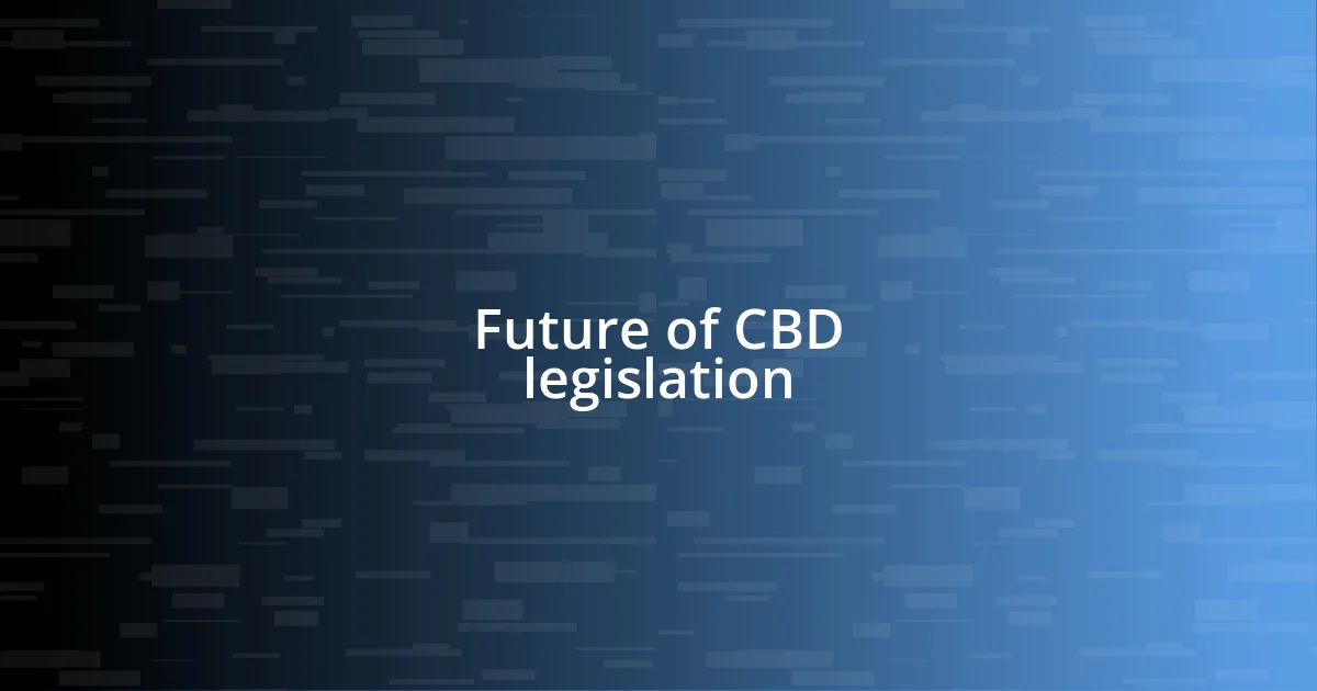 Future of CBD legislation