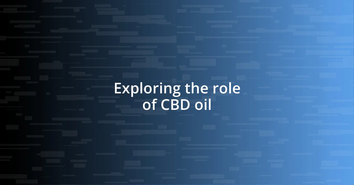 Exploring the role of CBD oil