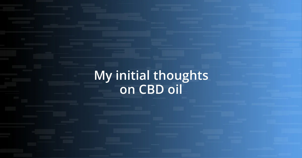 My initial thoughts on CBD oil