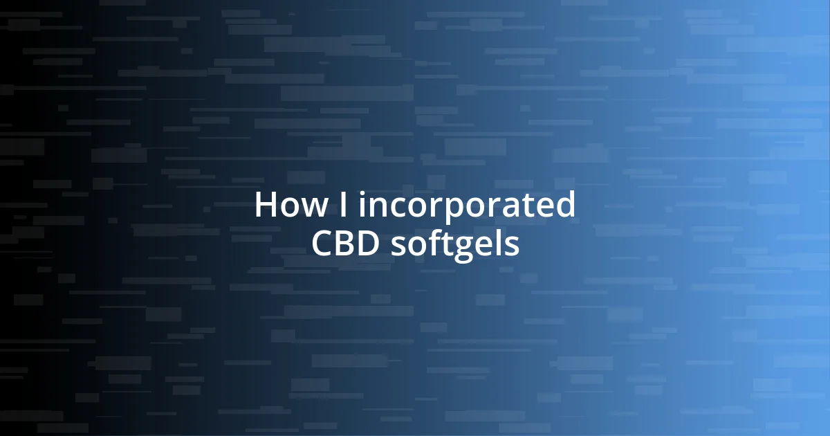 How I incorporated CBD softgels