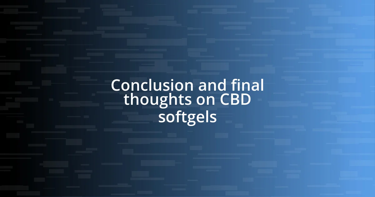 Conclusion and final thoughts on CBD softgels