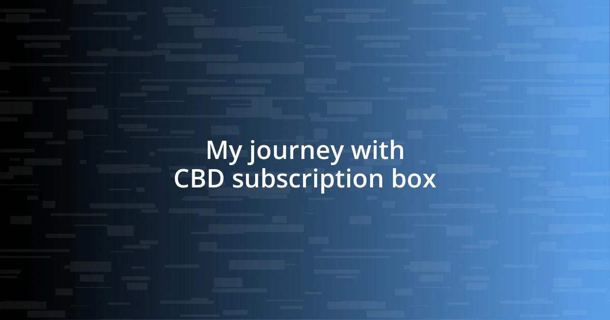 My journey with CBD subscription box