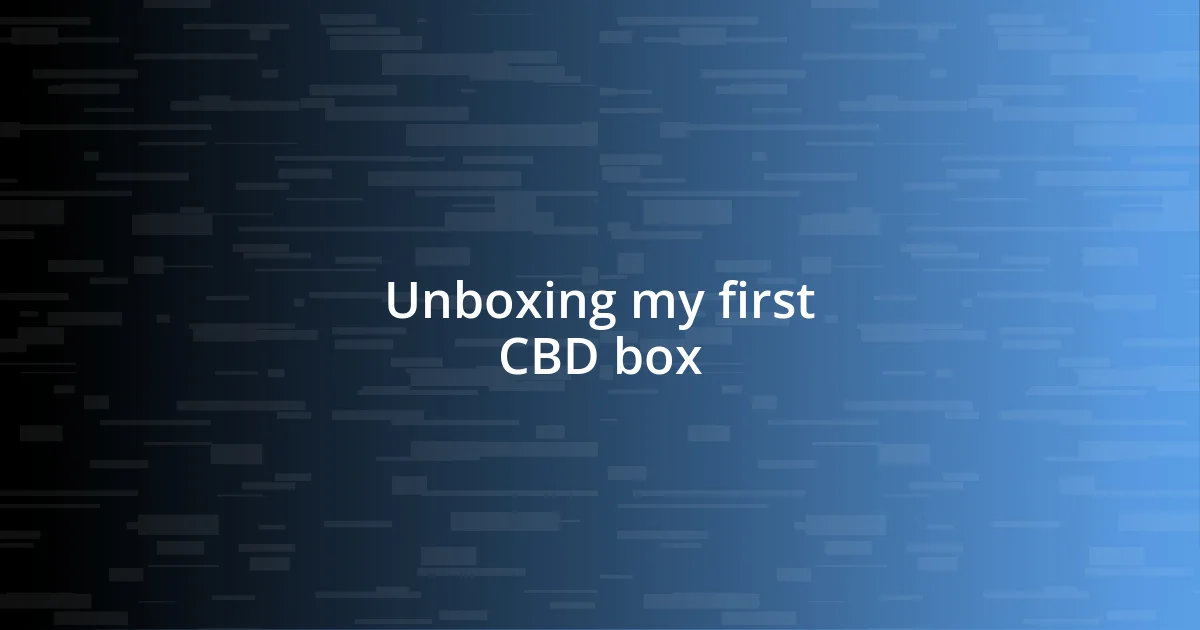 Unboxing my first CBD box