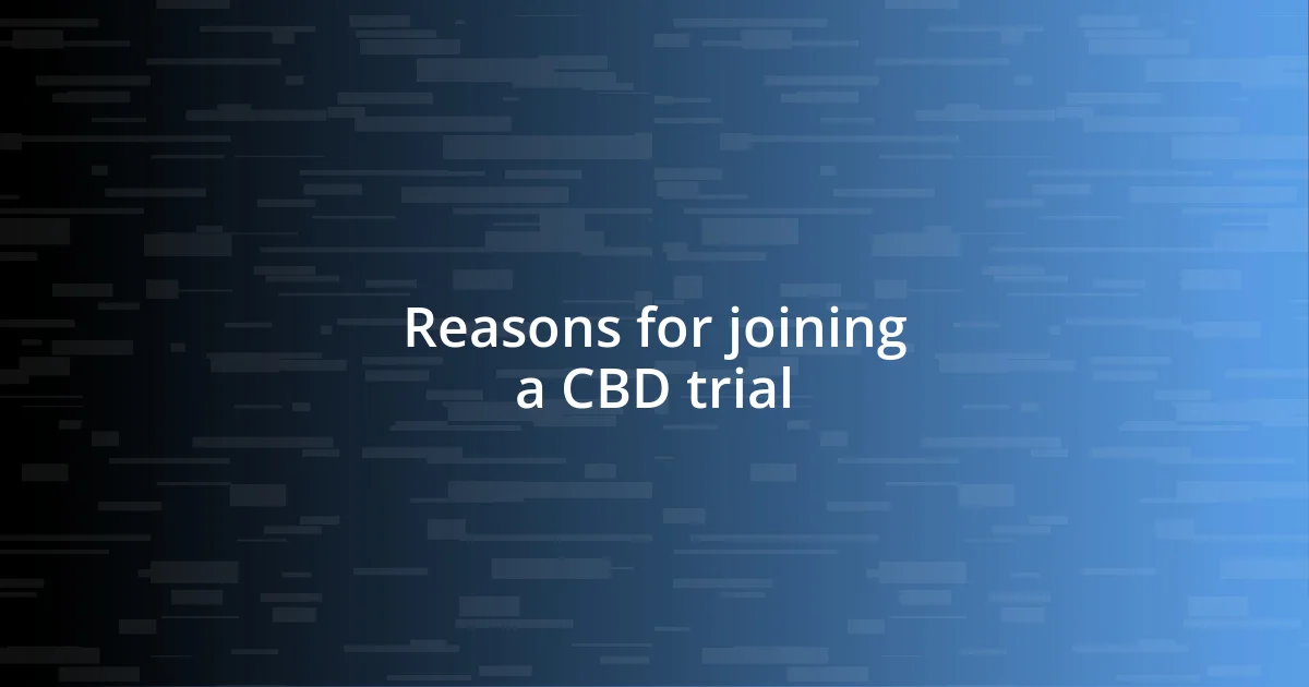 Reasons for joining a CBD trial