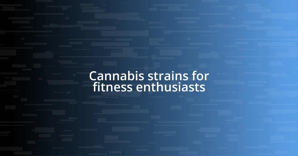 Cannabis strains for fitness enthusiasts