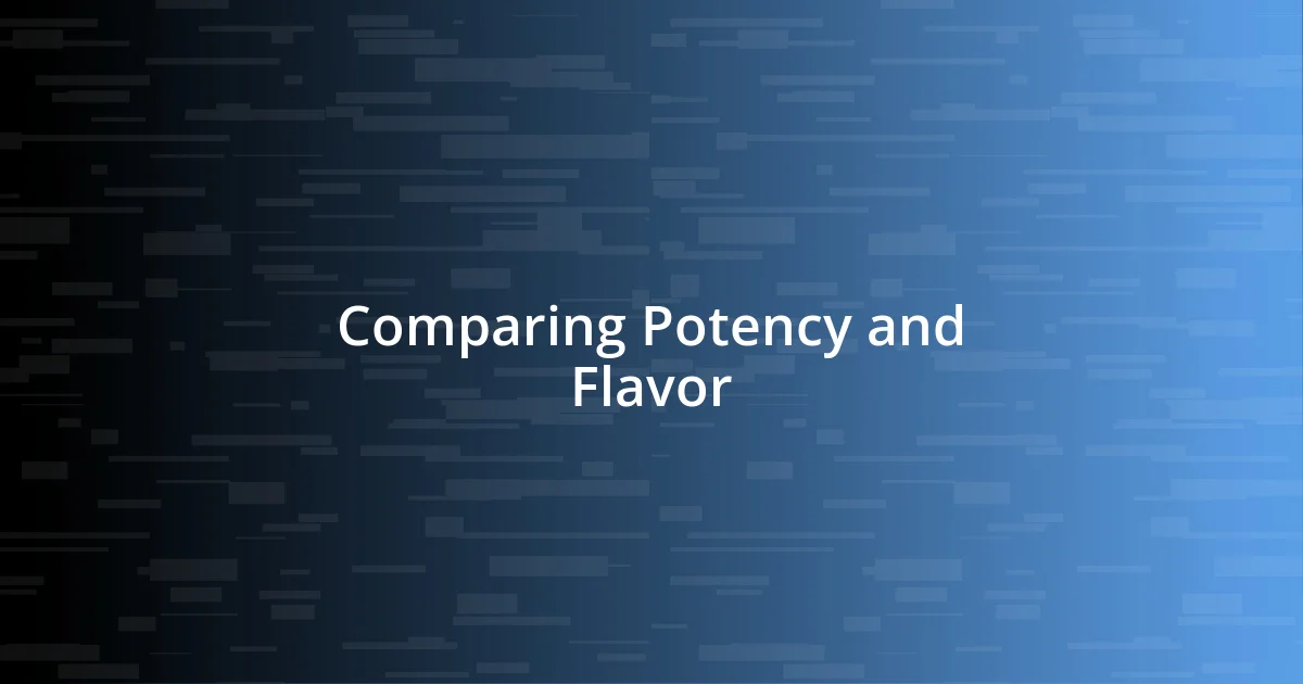 Comparing Potency and Flavor