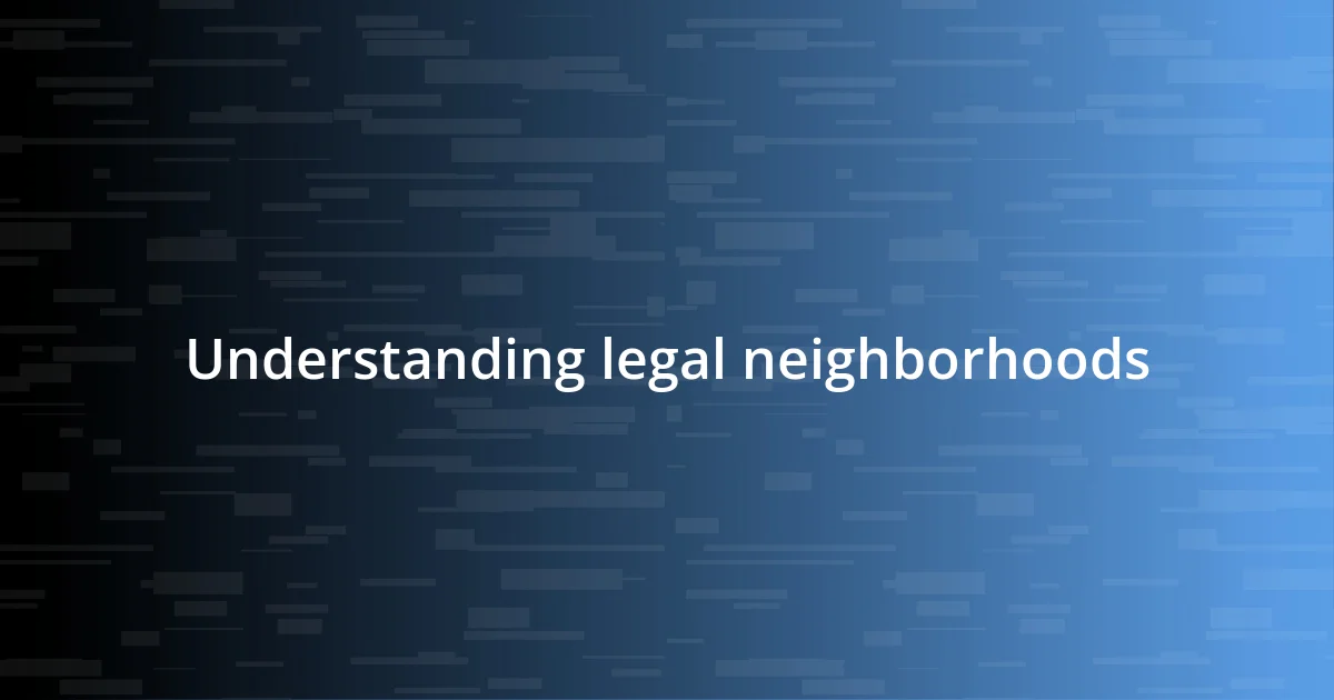 Understanding legal neighborhoods