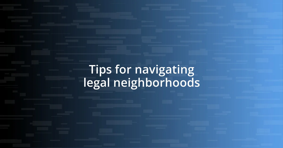 Tips for navigating legal neighborhoods