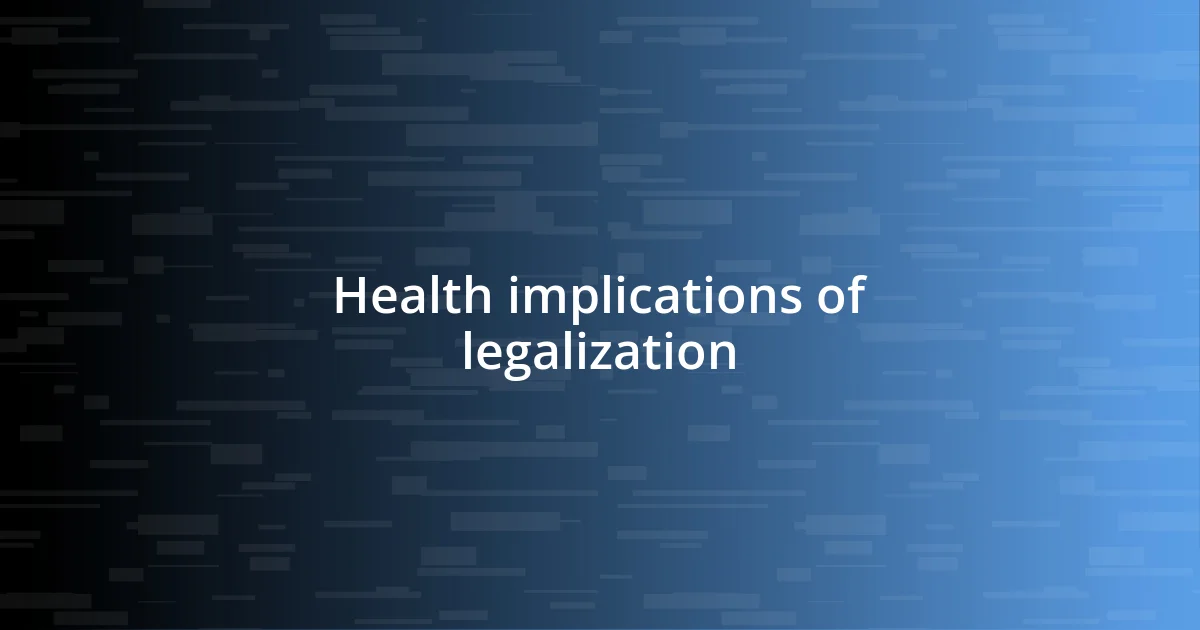 Health implications of legalization