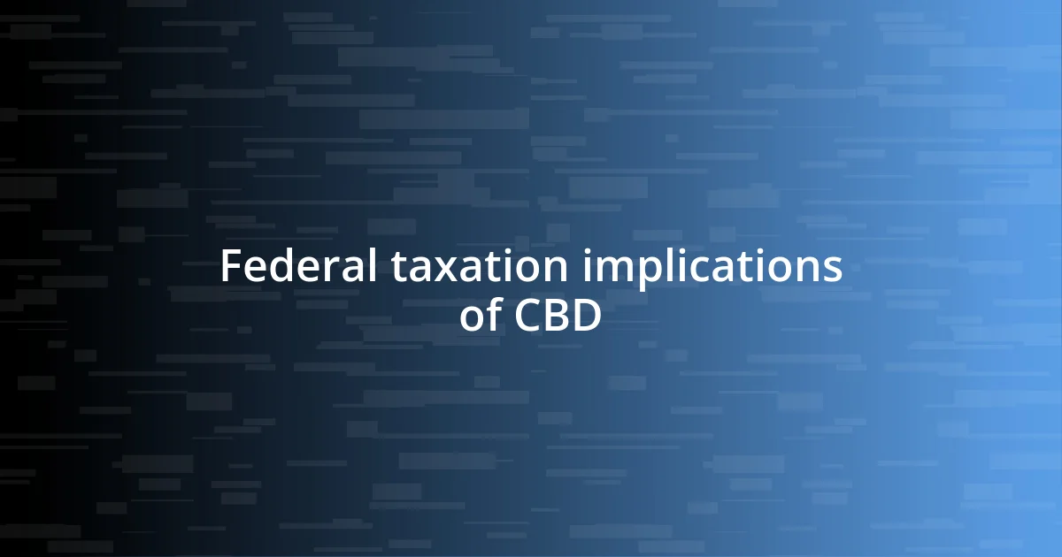 Federal taxation implications of CBD