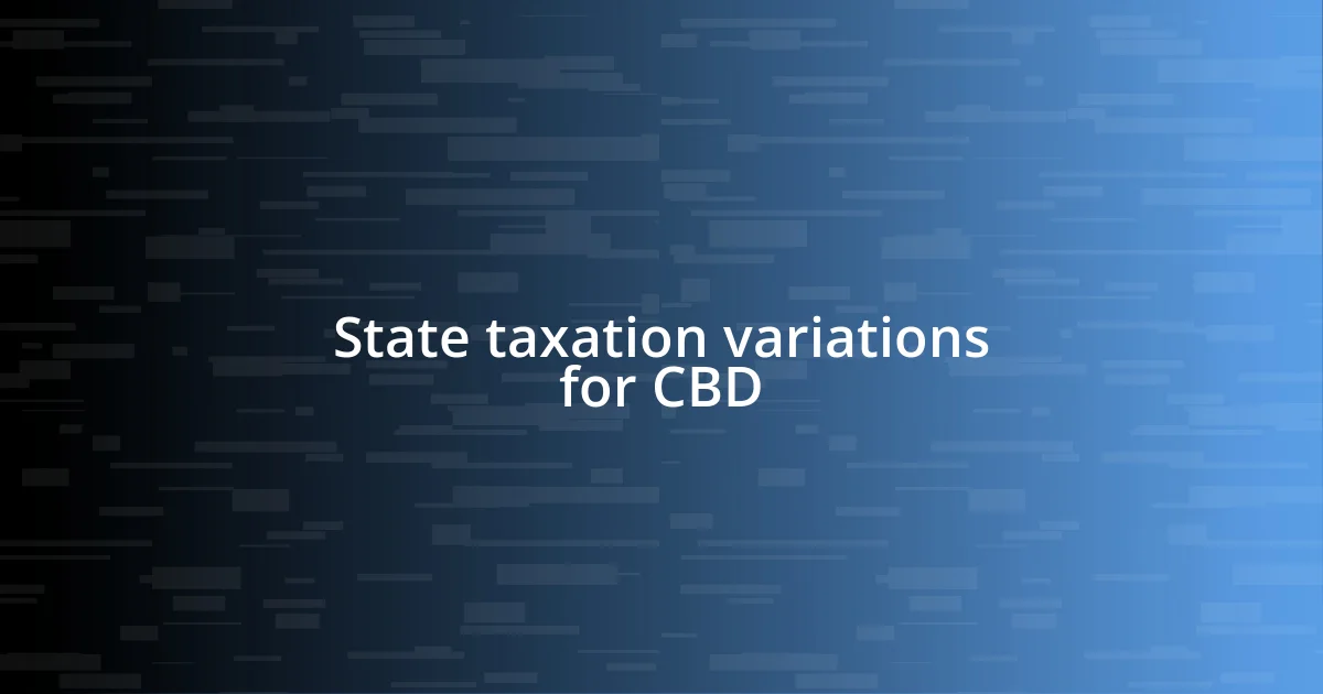 State taxation variations for CBD