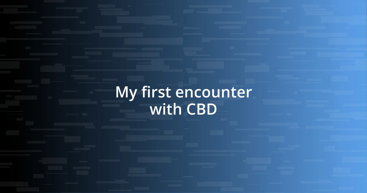 My first encounter with CBD