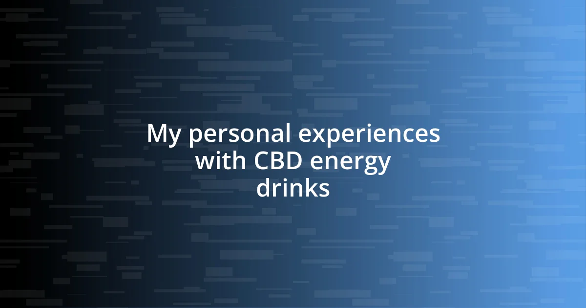 My personal experiences with CBD energy drinks