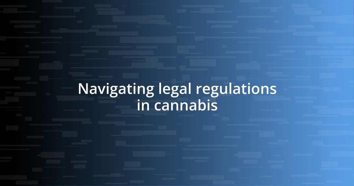 Navigating legal regulations in cannabis