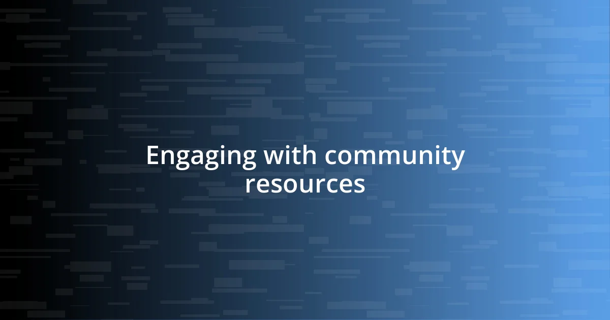 Engaging with community resources