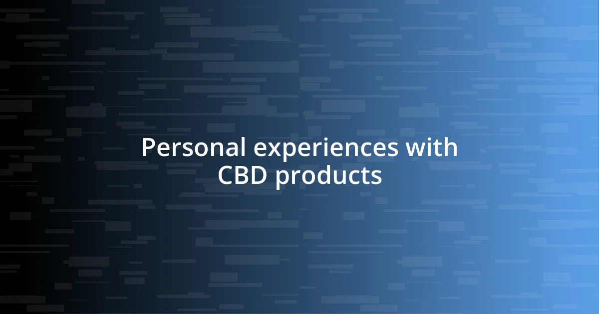 Personal experiences with CBD products